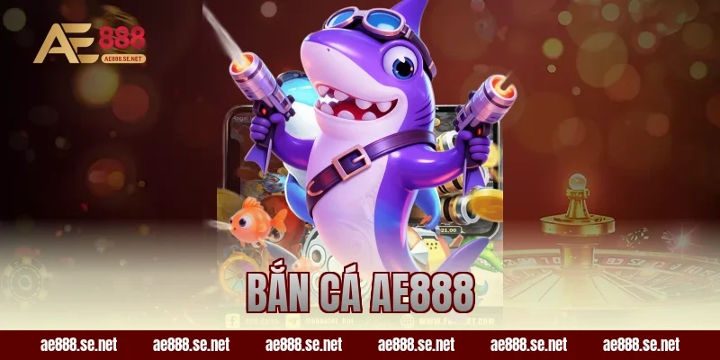 Bắn Cá AE888 – Chơi Mượt Trên Điện Thoại, Săn Jackpot Cực Dễ