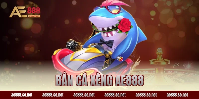 Bắn Cá Xèng AE888 – Săn Boss Khủng Trúng Thưởng Cực Đã