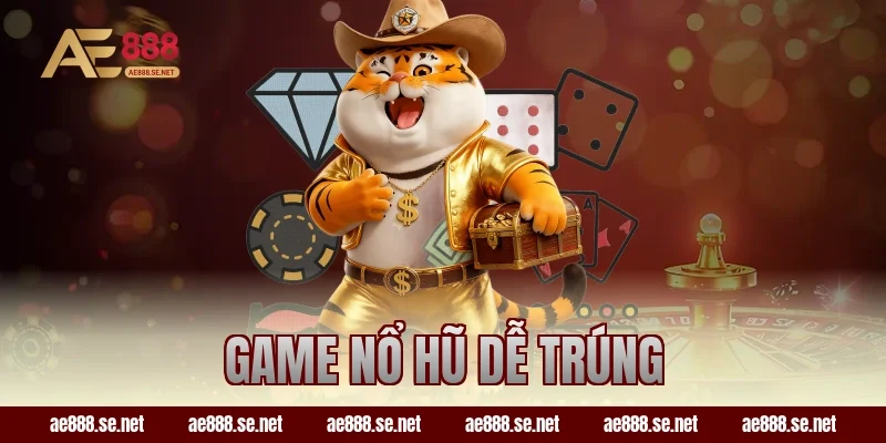 Game Nổ Hũ Dễ Trúng Tại AE888 Được Cao Thủ Ưa Chuộng