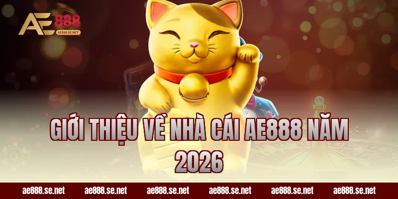 Giới thiệu về nhà cái AE888 năm 2026