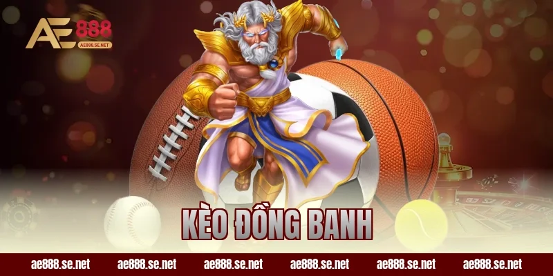 Cách Chơi Kèo Đồng Banh Dễ Hiểu Nhất Cho Newbie Tại AE888